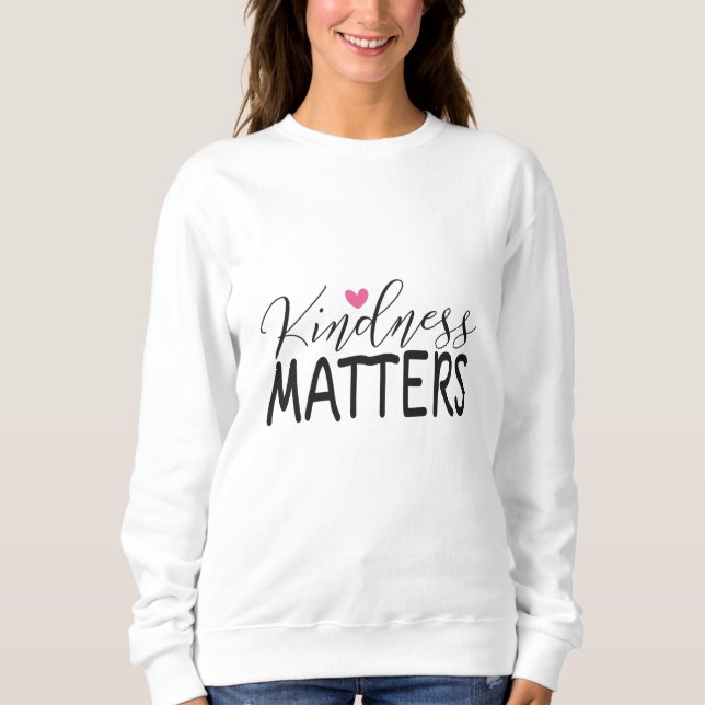 Kindness matters sweatshirt (Front)