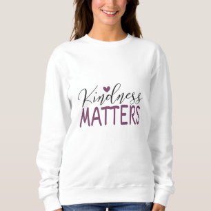 Kindness matters sweatshirt