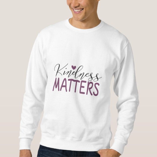Kindness matters sweatshirt (Front)