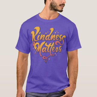 Kindness Matters  T-Shirt