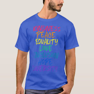 Kindness Peace Equality Love Inclusion Hope Human  T-Shirt