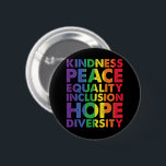 Kindness Peace Equality Love Inclusion Hope LGBT 6 Cm Round Badge<br><div class="desc">Kindness Peace Equality Love Inclusion Hope Diversity</div>