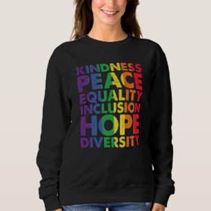 Kindness Peace Equality Love Inclusion Hope LGBT Sweatshirt