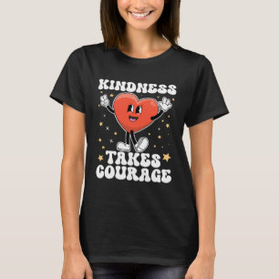 Kindness Takes Courage Be Kind Teacher Unity Day B T-Shirt