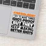 Kinesiologist I Try To Make Things Funny Sayings<br><div class="desc">Funny Kinesiologist Sayings "Kinesiologist I Try To Make Things Idiot Proof But They Keep Making Better Idiots". Grab this Funny Kinesiologist design as a funny gifts for an awesome mum,  dad or friend.</div>