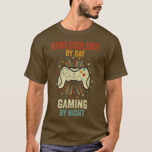 Kinesiology By Day Gaming By Night T-Shirt