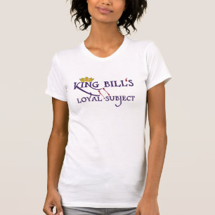 King Bill's Loyal Subject T-Shirt