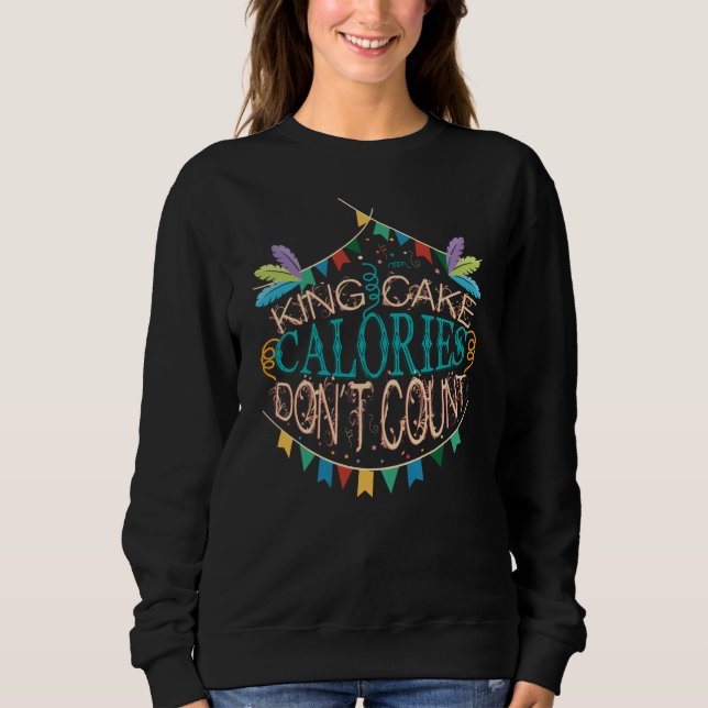 King Cake Mardi Gras Calories Don't Count Funny Sweatshirt (Front)