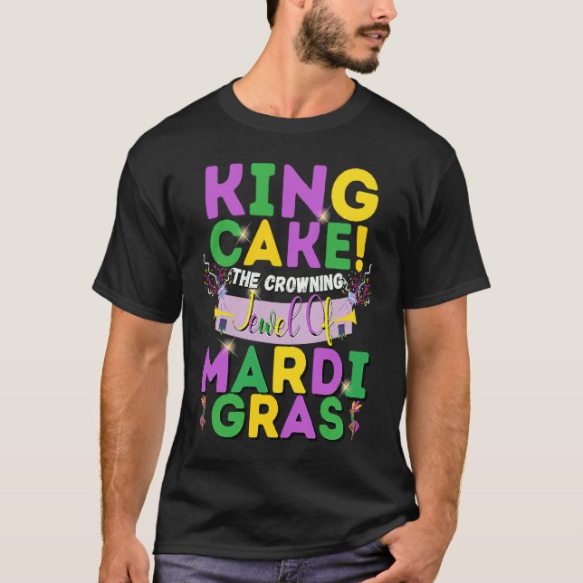 King Cake The Crowning Jewel Of Mardi Gras T-Shirt (Front)
