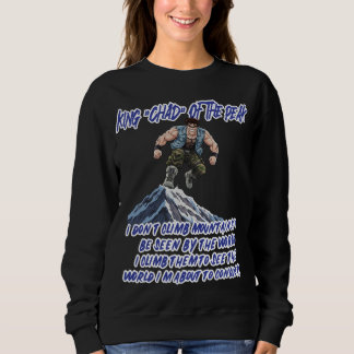 KING ‘CHAD’ OF THE PEAK” SWEATSHIRT
