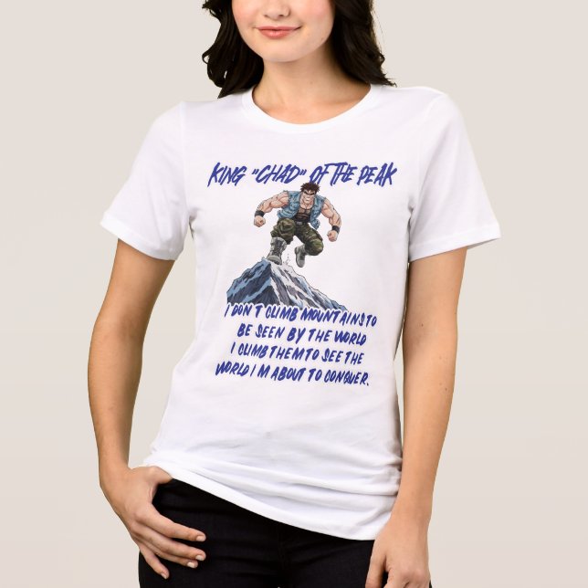 KING ‘CHAD’ OF THE PEAK” Tri-Blend SHIRT (Front)