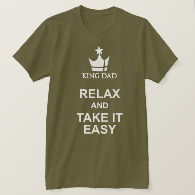 King Dad relax and take it easy green t-shirt (Design Front)
