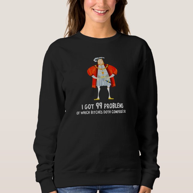 King England Henry Viii History 99 Wife Problems H Sweatshirt (Front)