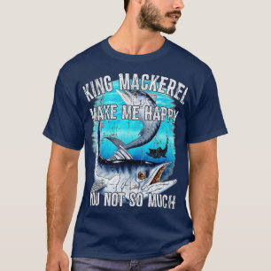 King Mackerel Make Me Happy You Not So Much Premi T-Shirt