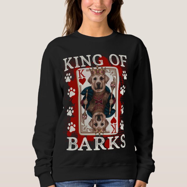 King of Barks & King of hearts Labrador Retriever  Sweatshirt (Front)
