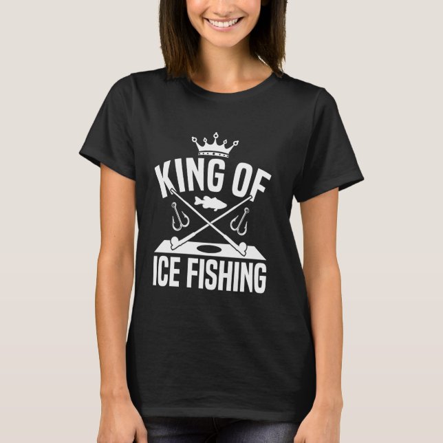 King Of Ice Fishing 1 T-Shirt (Front)