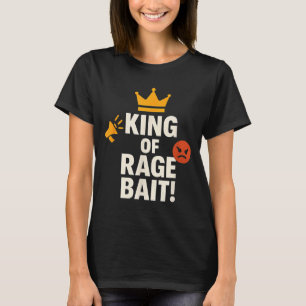King Of Rage Bait Funny Internet Meme Gamer Quote T-Shirt