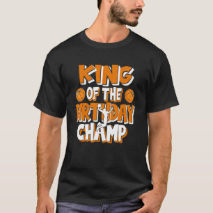 King Of The Birthday Champ Boys Basketball Party T-Shirt