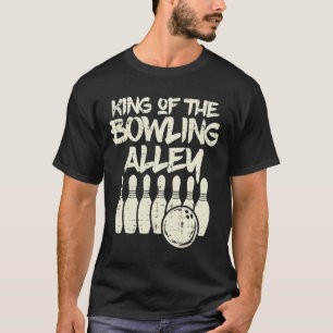 King Of The Bowling Alley Bowler Dad Men Boys Kid  T-Shirt