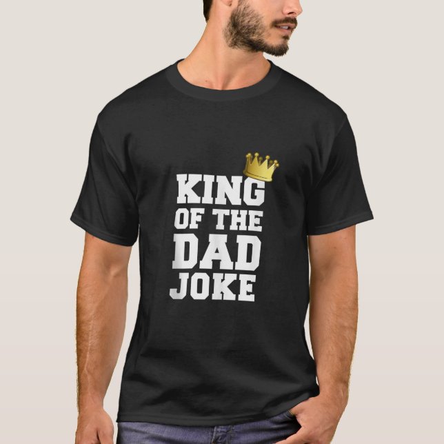 King Of The Dad Joke Bad Dad Jokes Crown Funny Fat T-Shirt (Front)