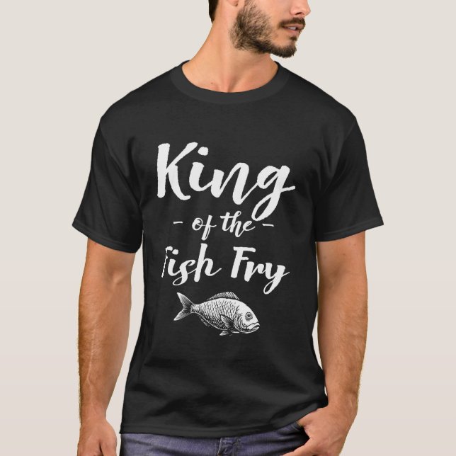 King of The Fish Fry Fried Fish T-Shirt (Front)