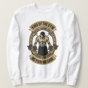 King of the Gym No Pain No Gain  Sweatshirt