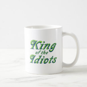 King of the Idiots Coffee Mug