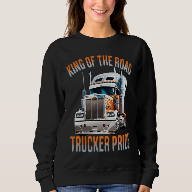 King of the road trucker pride  truck drivers Quot Sweatshirt (Front)