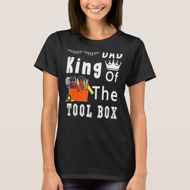 King Of The Tool Box Construction Worker Fathers D T-Shirt (Front)