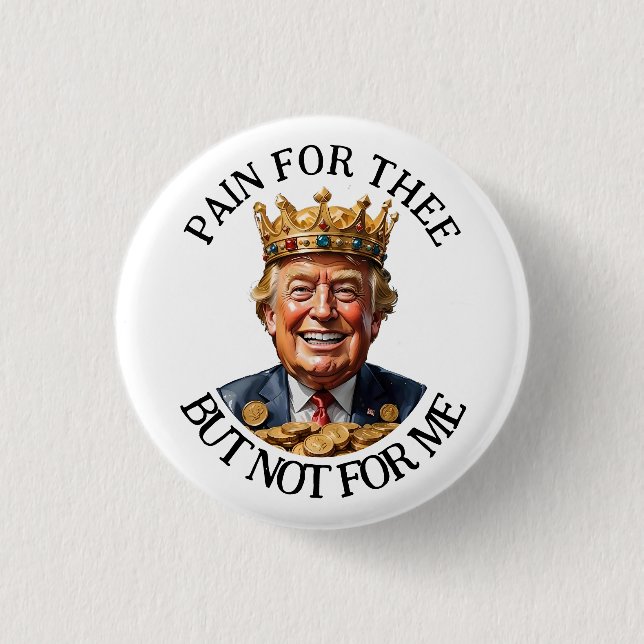 King Trump Pain for Thee 3 Cm Round Badge (Front)