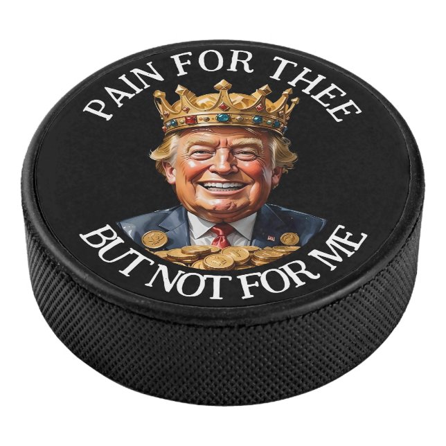 King Trump Pain for Thee Hockey Puck (3/4)