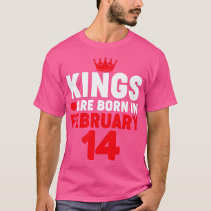 Kings are Born in February 14 Valentines Day Birt  T-Shirt