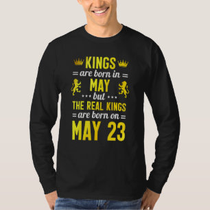 Kings Are Born In May The Real Kings Are Born On M T-Shirt