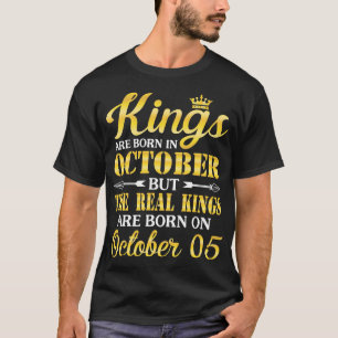 Kings Are Born In October But The Real Kings Are B T-Shirt