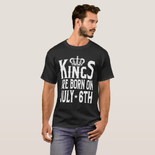 Kings Are Born On July 6th Funny Birthday T-Shirt