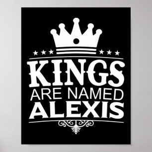 Kings Are Named Alexis Funny Personalised Name Jok Poster