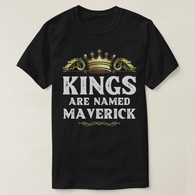 Kings Are Named MAVERICK Gift Funny Personalised N T-Shirt (Design Front)