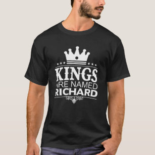 Kings Are Named RICHARD Funny Personalised Name Me T-Shirt