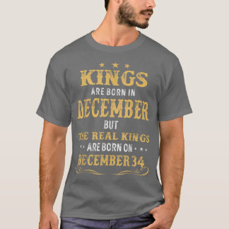 Kings Born In December Real Kings Are Born On Dece T-Shirt