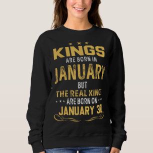 Kings Born In January Real Kings Are Born On Janua Sweatshirt
