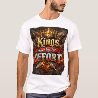 Kings Don’t Beg For Effort — Tee 