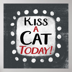 Kiss A Cat Today Poster Wall Art