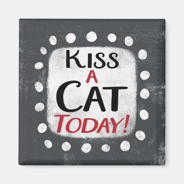 Kiss A Cat Today Refrigerator Magnet (Front)