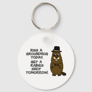 Kiss a groundhog today. Get a rabies shot tomorrow Key Ring