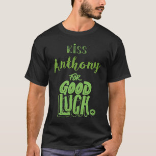Kiss Anthony For Good Luck  St Patricks T-Shirt