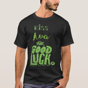 Kiss Ava For Good Luck St Patricks T-Shirt