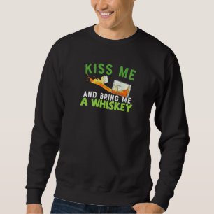 Kiss Me and Bring Me Whiskey Funny St Patricks Day Sweatshirt