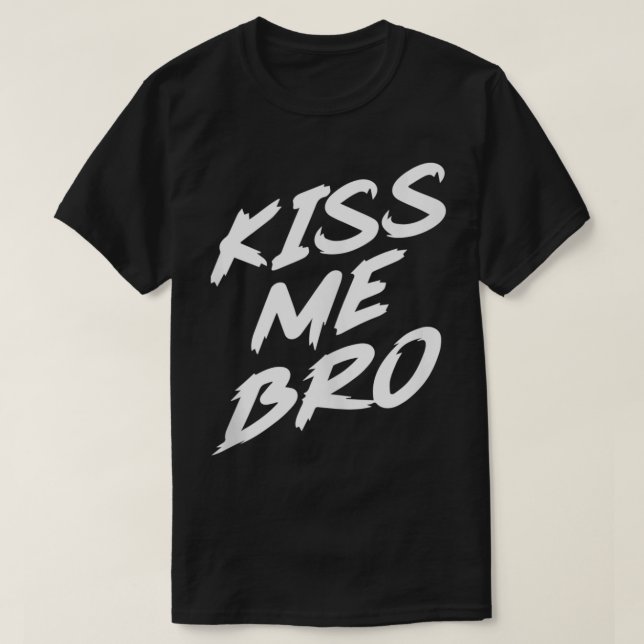 Kiss Me Bro  T-Shirt (Design Front)