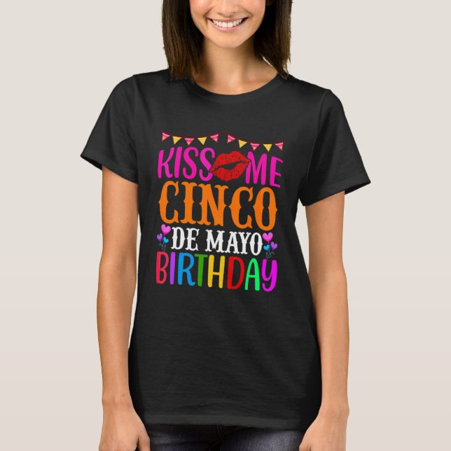 Kiss Me Cinco De Mayo Birthday Sombrero Maraca B D T-Shirt (Front)