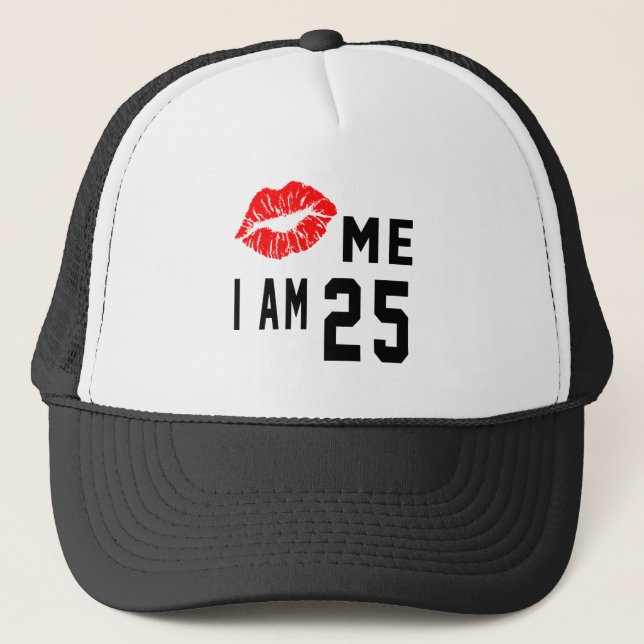 Kiss Me I Am 25 Trucker Hat (Front)